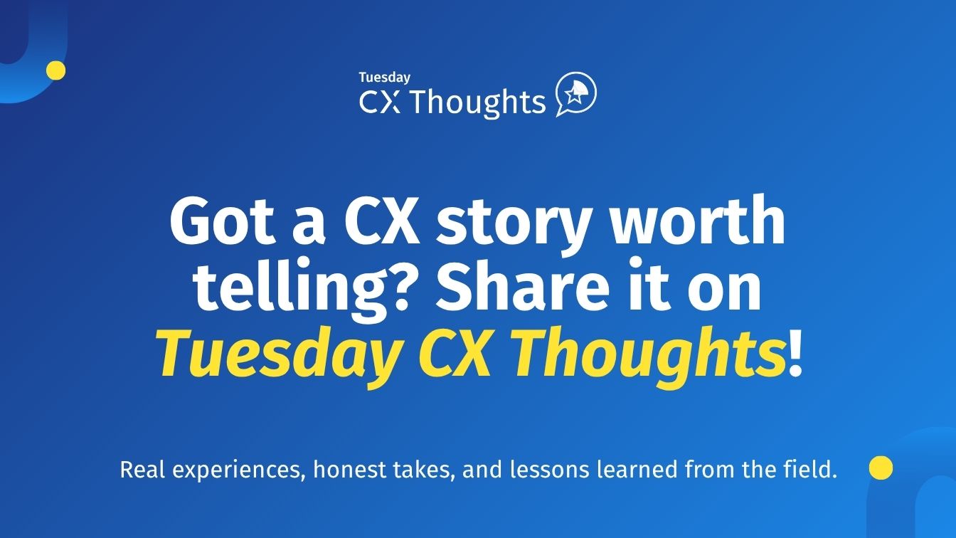 Tuesday CX Thoughts
